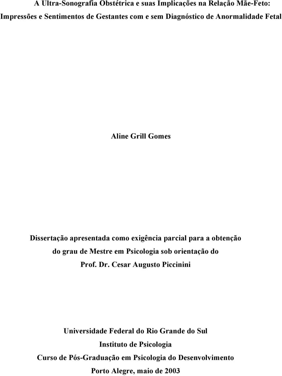 obtenção do grau de Mestre em Psicologia sob orientação do Prof. Dr.