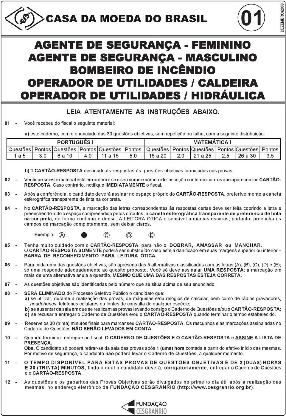 a) este caderno, com o enunciado das 30 questões objetivas, sem repetição ou falha, com a seguinte distribuição: 3,0 PORTUGUÊS I 6 a 10 4,0 11 a 15 5,0 16 a 20 2,0 MATEMÁTICA I 21 a 25 2,5 26 a 30