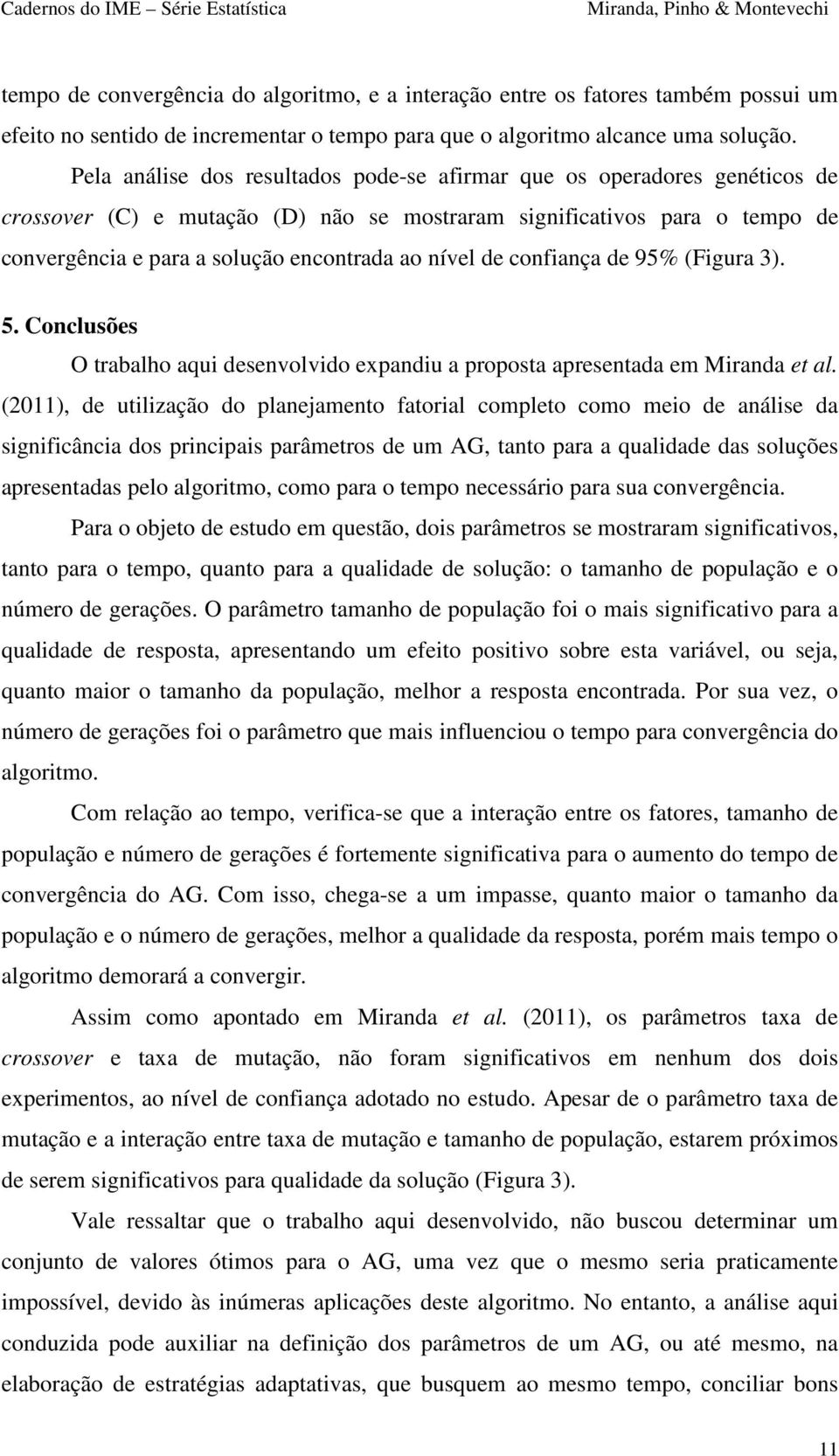 nível de confiança de 95% (Figura 3). 5. Conclusões O trabalho aqui desenvolvido expandiu a proposta apresentada em Miranda et al.