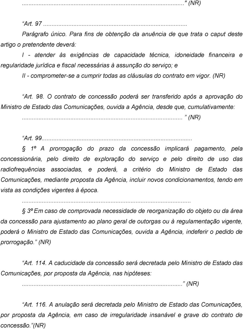 necessárias à assunção do serviço; e II - comprometer-se a cumprir todas as cláusulas do contrato em vigor. (NR) Art. 98.