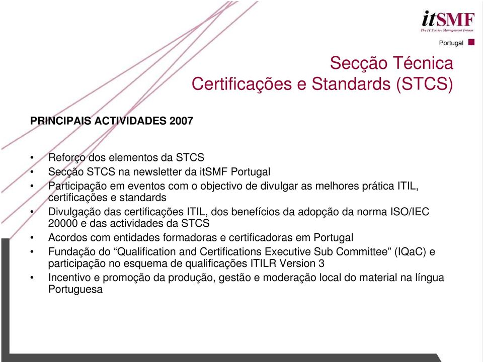 ISO/IEC 20000 e das actividades da STCS Acordos com entidades formadoras e certificadoras em Portugal Fundação do Qualification and Certifications Executive Sub