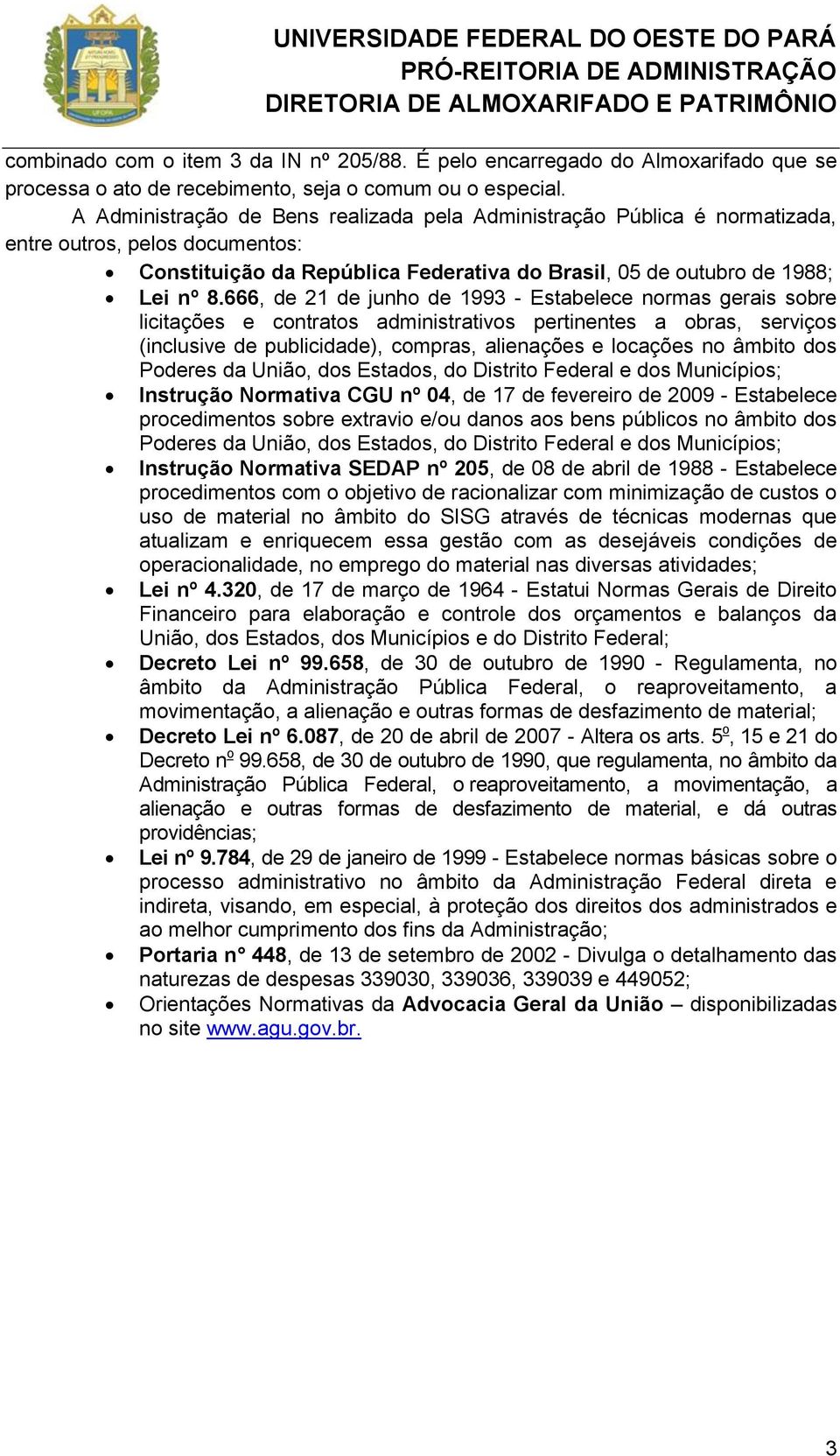 666, de 21 de junho de 1993 - Estabelece normas gerais sobre licitações e contratos administrativos pertinentes a obras, serviços (inclusive de publicidade), compras, alienações e locações no âmbito