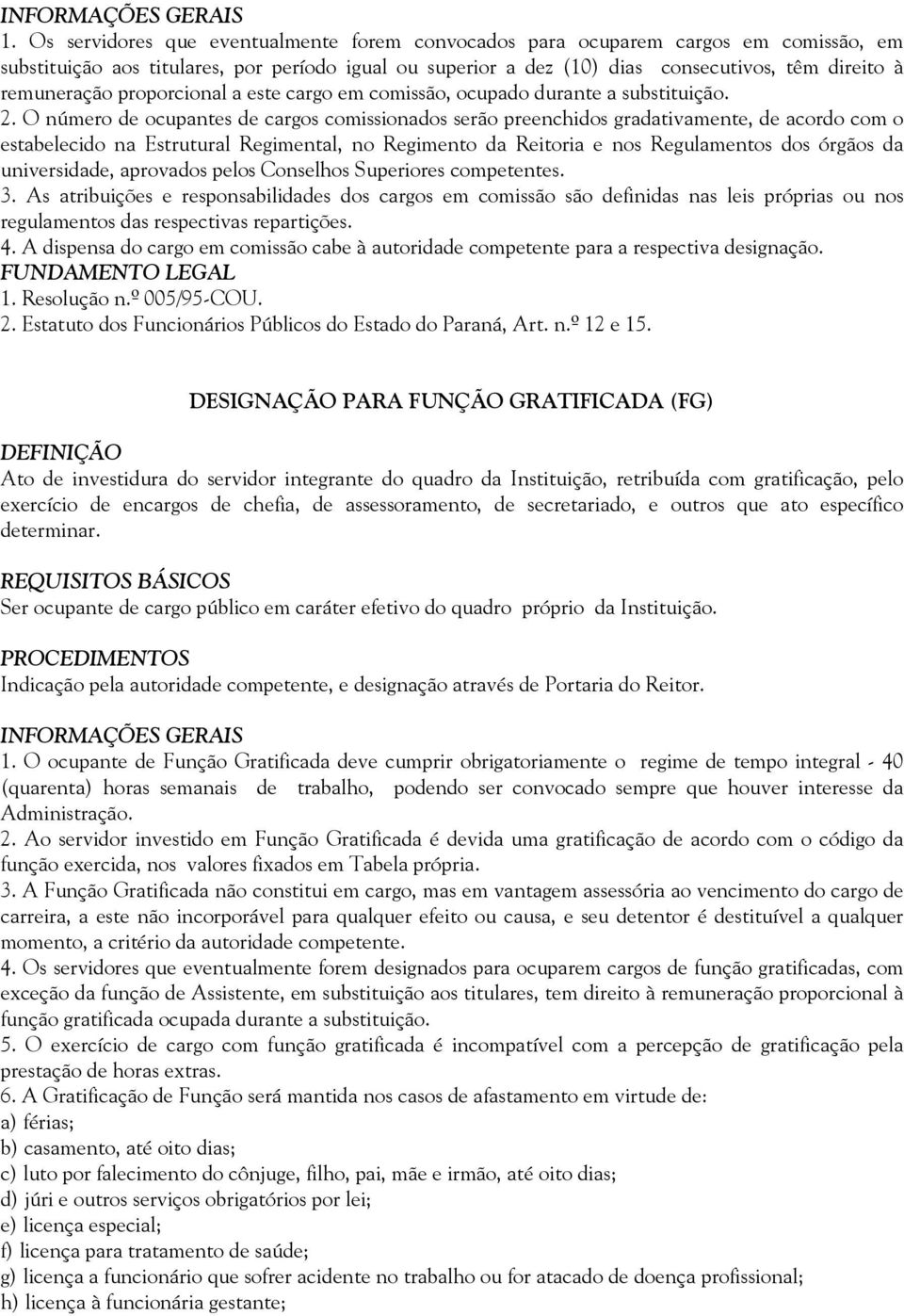 O número de ocupantes de cargos comissionados serão preenchidos gradativamente, de acordo com o estabelecido na Estrutural Regimental, no Regimento da Reitoria e nos Regulamentos dos órgãos da