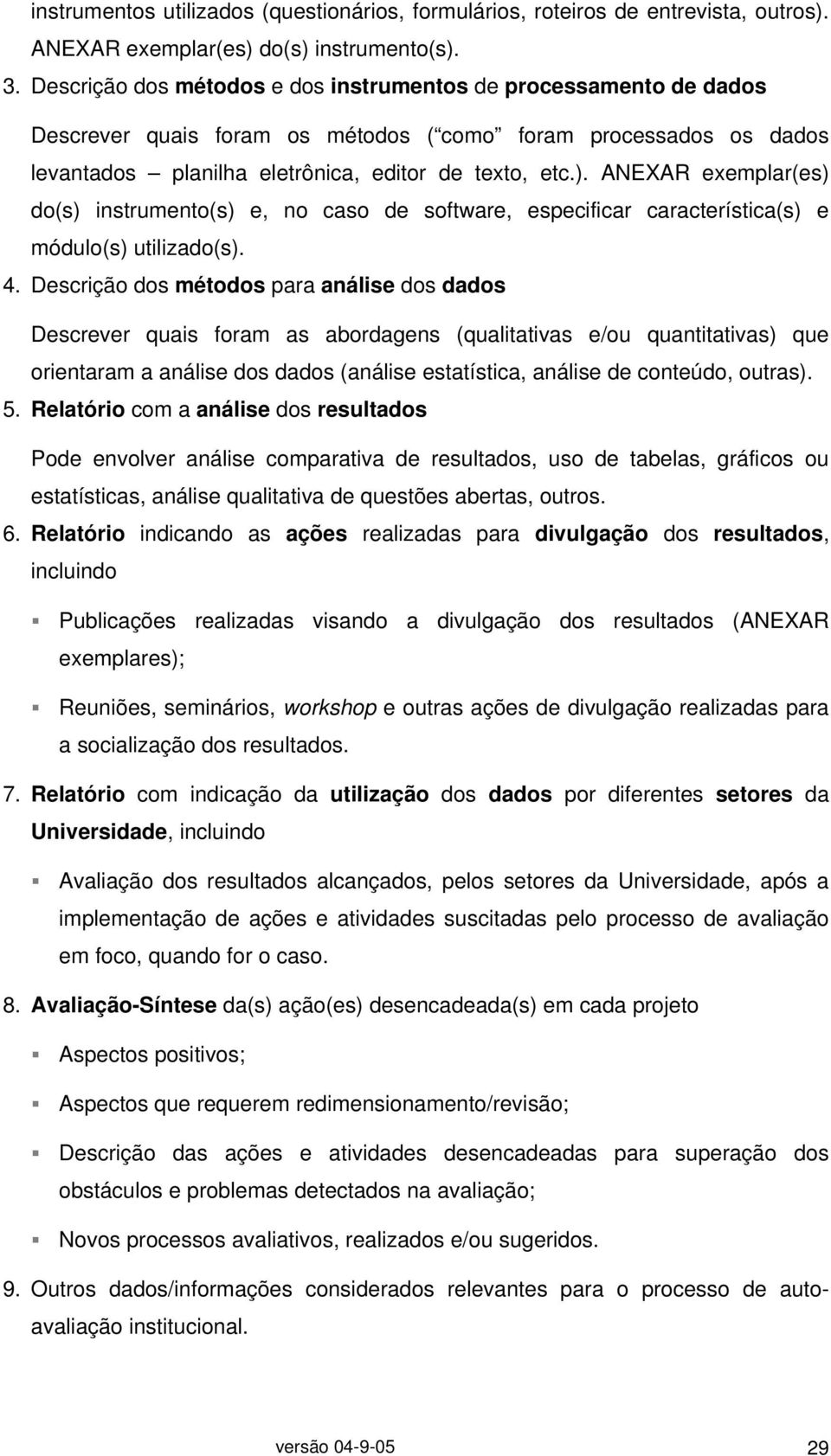 ANEXAR exemplar(es) do(s) instrumento(s) e, no caso de software, especificar característica(s) e módulo(s) utilizado(s). 4.