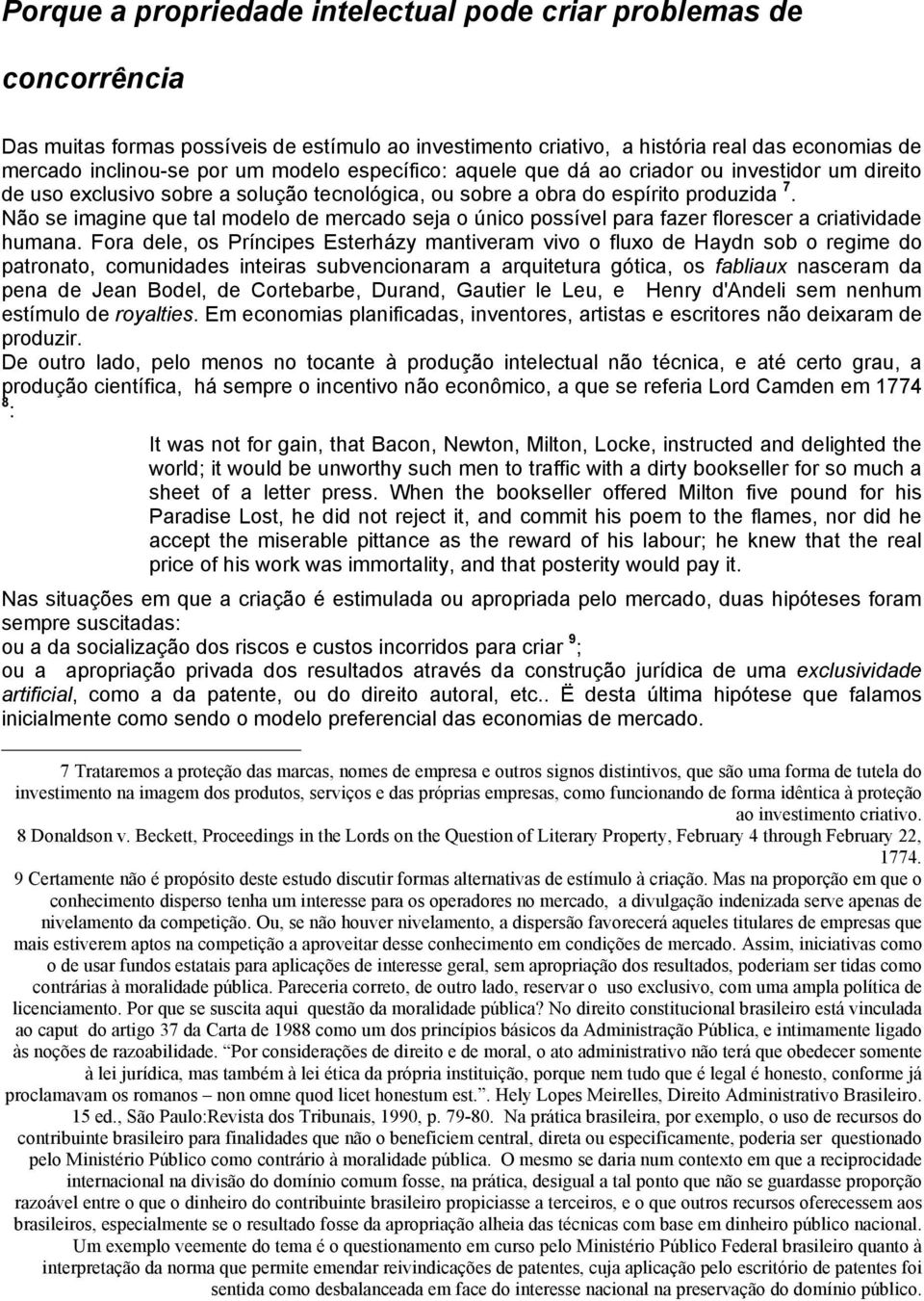 Não se imagine que tal modelo de mercado seja o único possível para fazer florescer a criatividade humana.