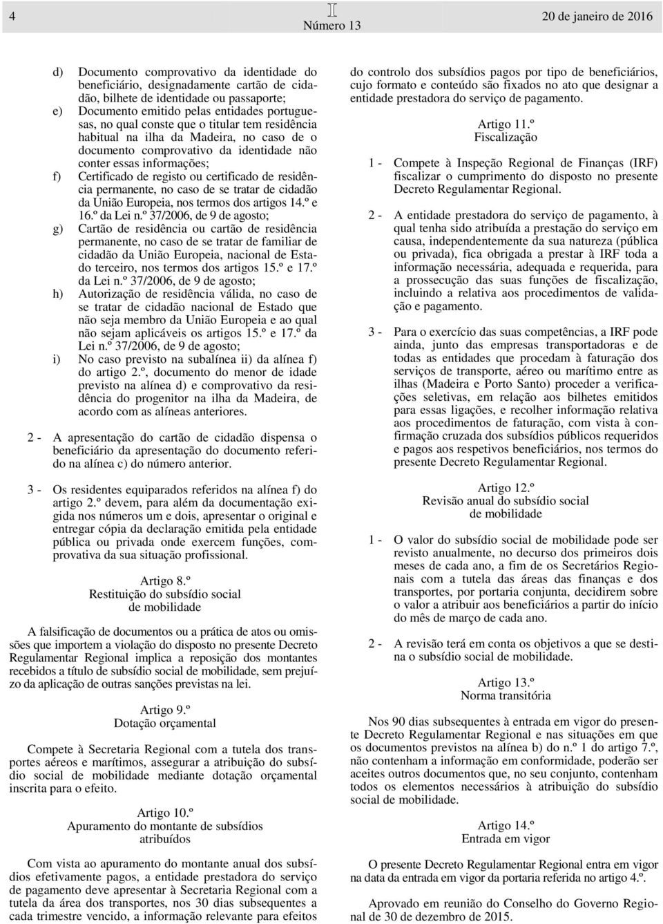 certificado de residência permanente, no caso de se tratar de cidadão da União Europeia, nos termos dos artigos 14.º e 16.º da Lei n.