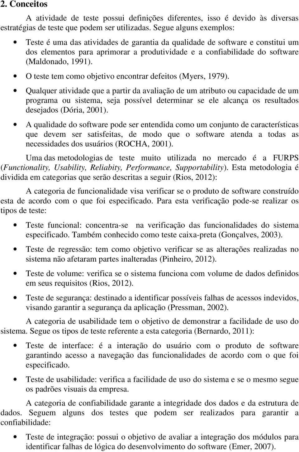 O teste tem como objetivo encontrar defeitos (Myers, 1979).