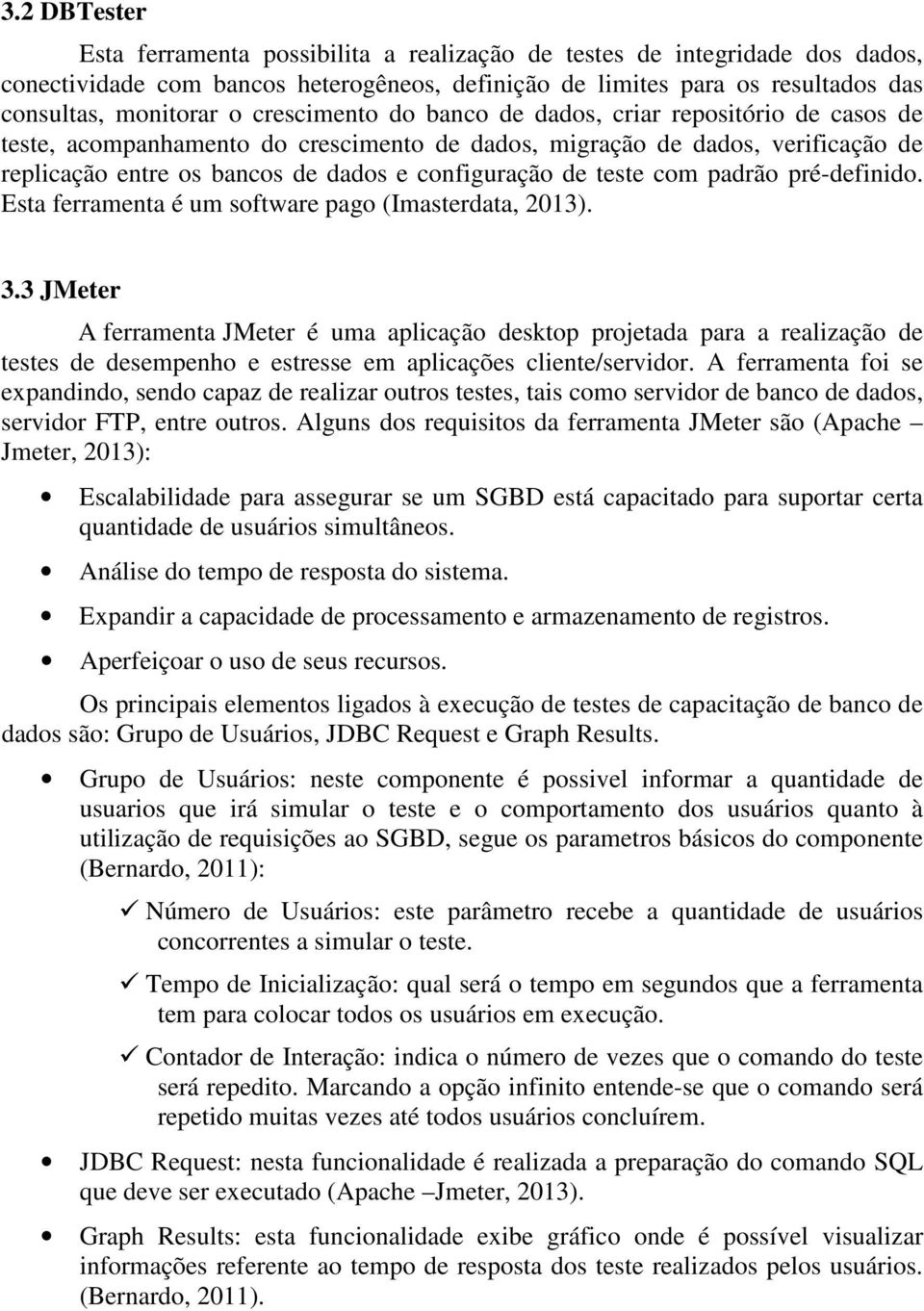 teste com padrão pré-definido. Esta ferramenta é um software pago (Imasterdata, 2013). 3.