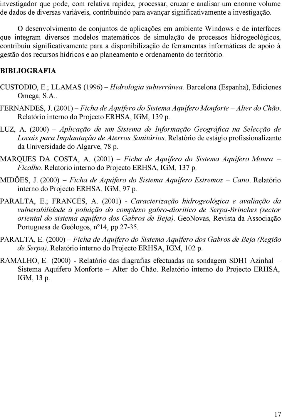 para a disponibilização de ferramentas informáticas de apoio à gestão dos recursos hídricos e ao planeamento e ordenamento do território. BIBLIOGRAFIA CUSTODIO, E.