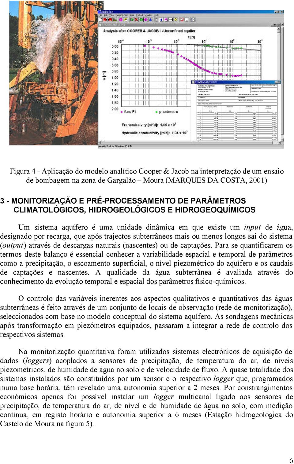 menos longos sai do sistema (output) através de descargas naturais (nascentes) ou de captações.