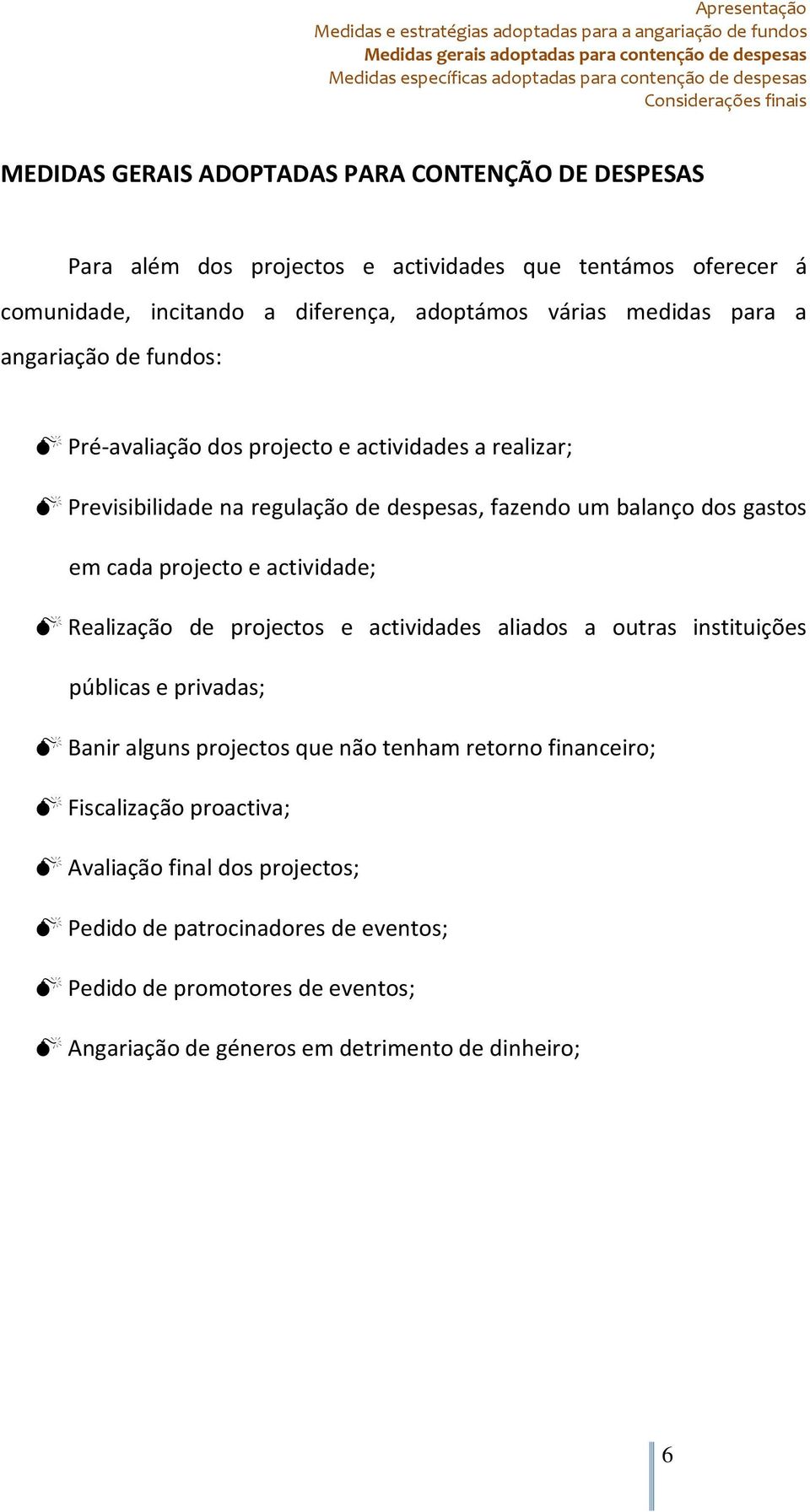 de fundos: Pré-avaliação dos projecto e actividades a realizar; Previsibilidade na regulação de despesas, fazendo um balanço dos gastos em cada projecto e actividade; Realização de projectos e