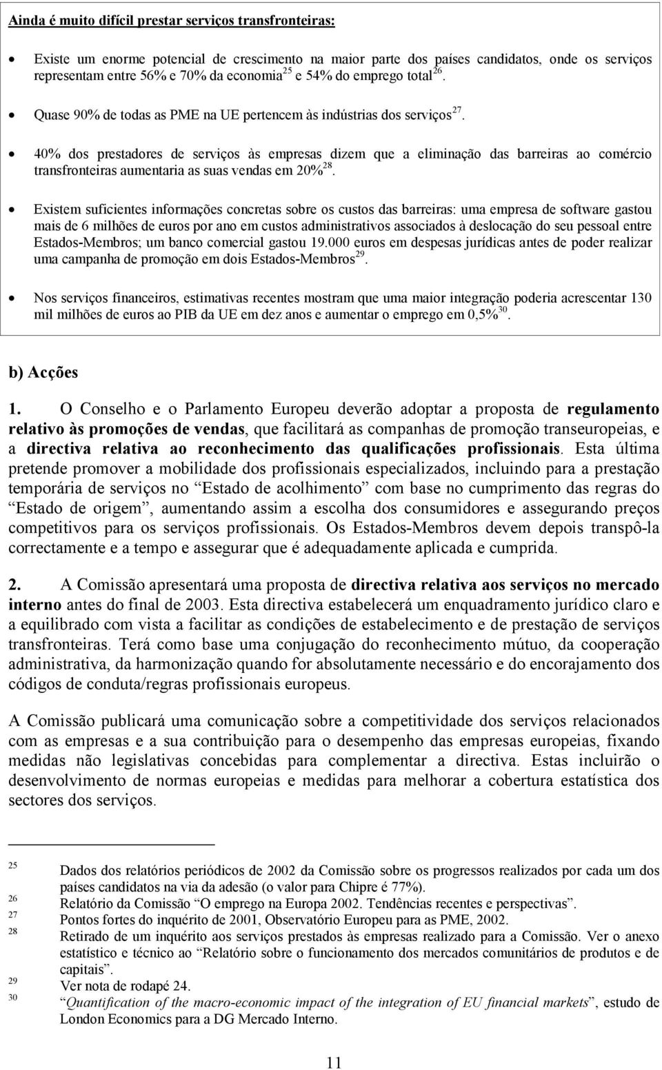 40% dos prestadores de serviços às empresas dizem que a eliminação das barreiras ao comércio transfronteiras aumentaria as suas vendas em 20% 28.