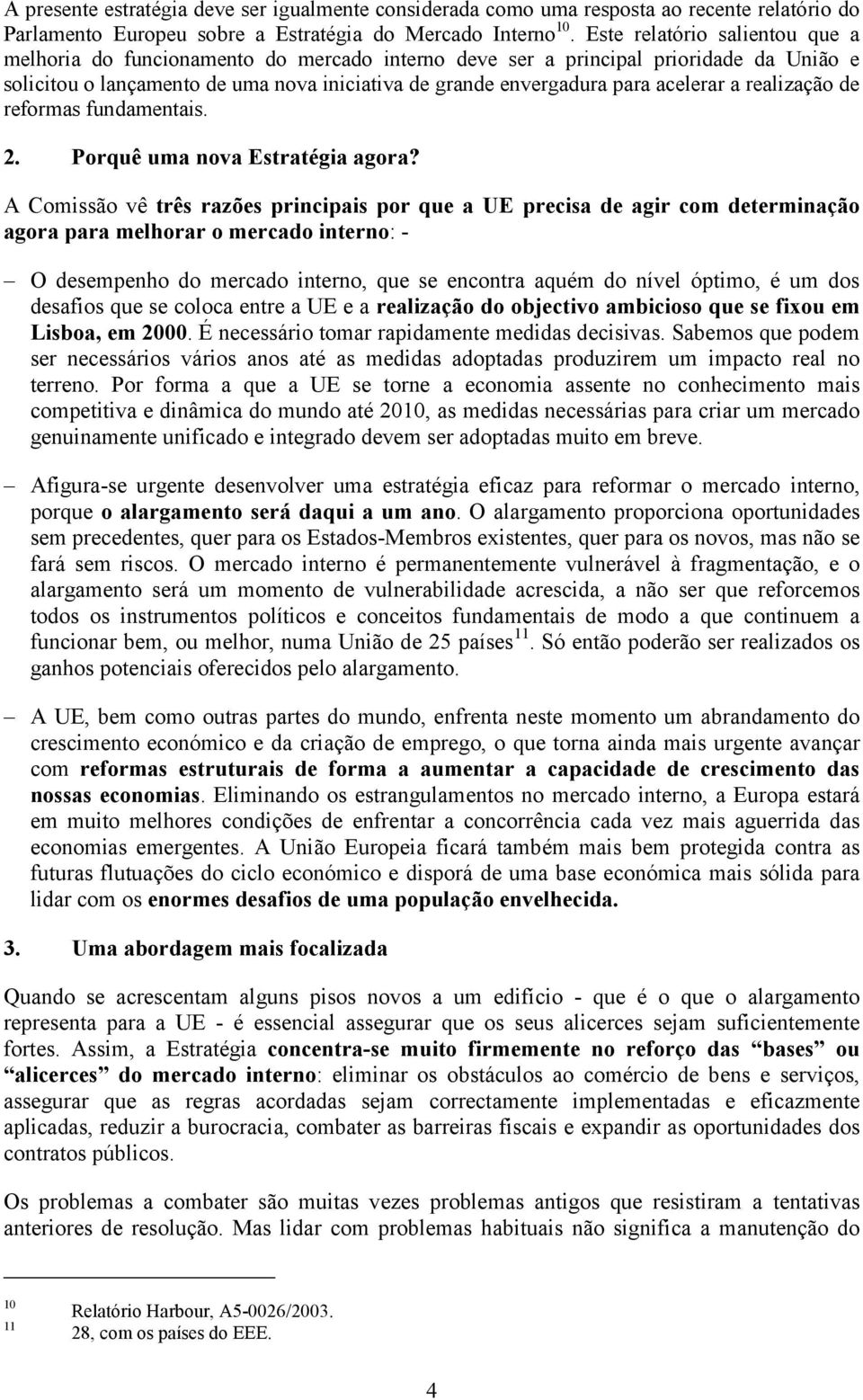 acelerar a realização de reformas fundamentais. 2. Porquê uma nova Estratégia agora?