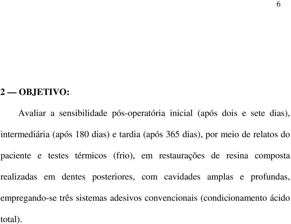 testes térmicos (frio), em restaurações de resina composta realizadas em dentes posteriores,