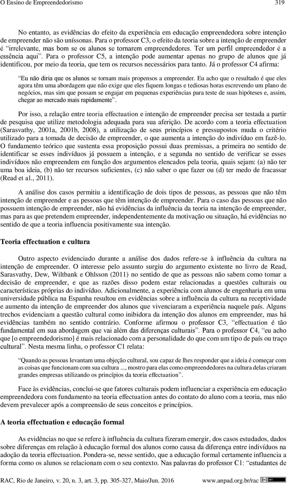 Para o professor C5, a intenção pode aumentar apenas no grupo de alunos que já identificou, por meio da teoria, que tem os recursos necessários para tanto.