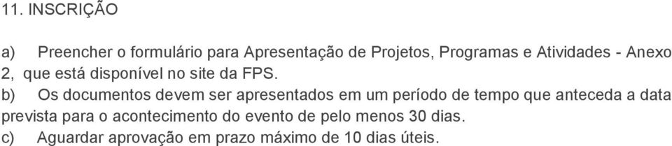 b) Os documentos devem ser apresentados em um período de tempo que anteceda a data