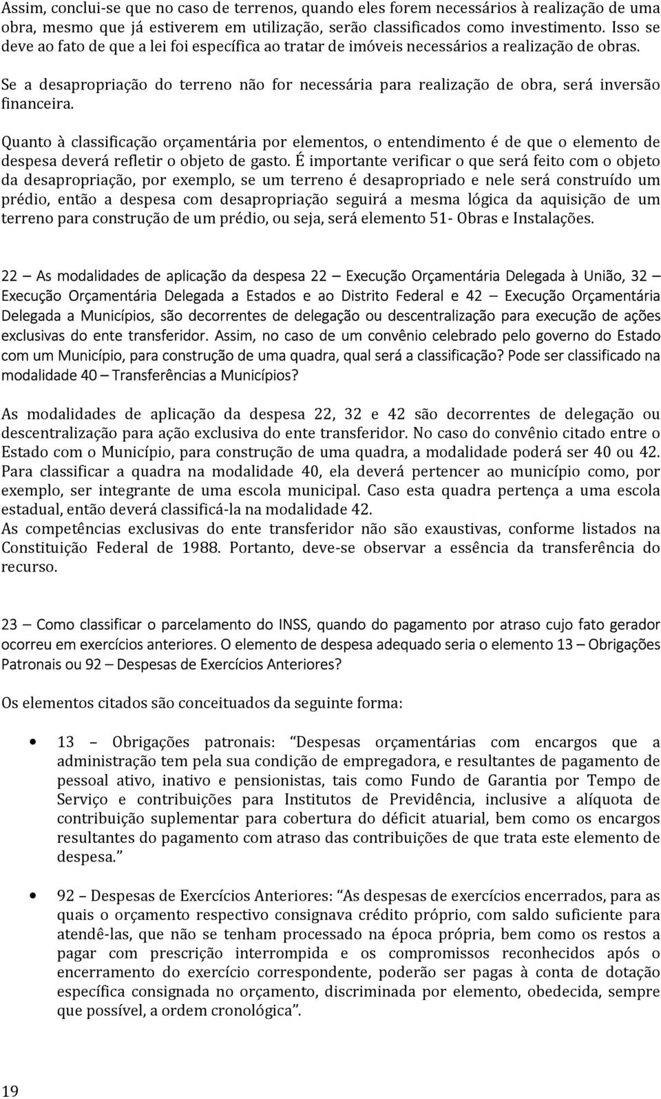 Se a desapropriação do terreno não for necessária para realização de obra, será inversão financeira.