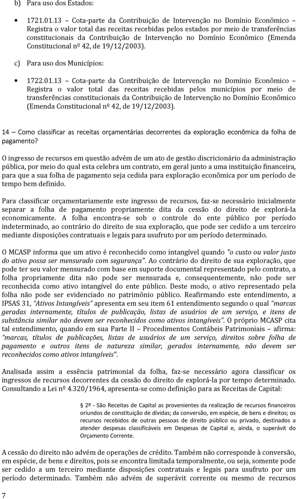 no Domínio Econômico (Emenda Constitucional nº 42, de 19/12/2003). c) Para uso dos Municípios: 1722.01.