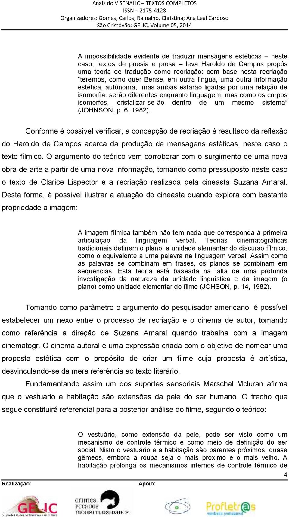 cristalizar-se-ão dentro de um mesmo sistema (JOHNSON, p. 6, 1982).