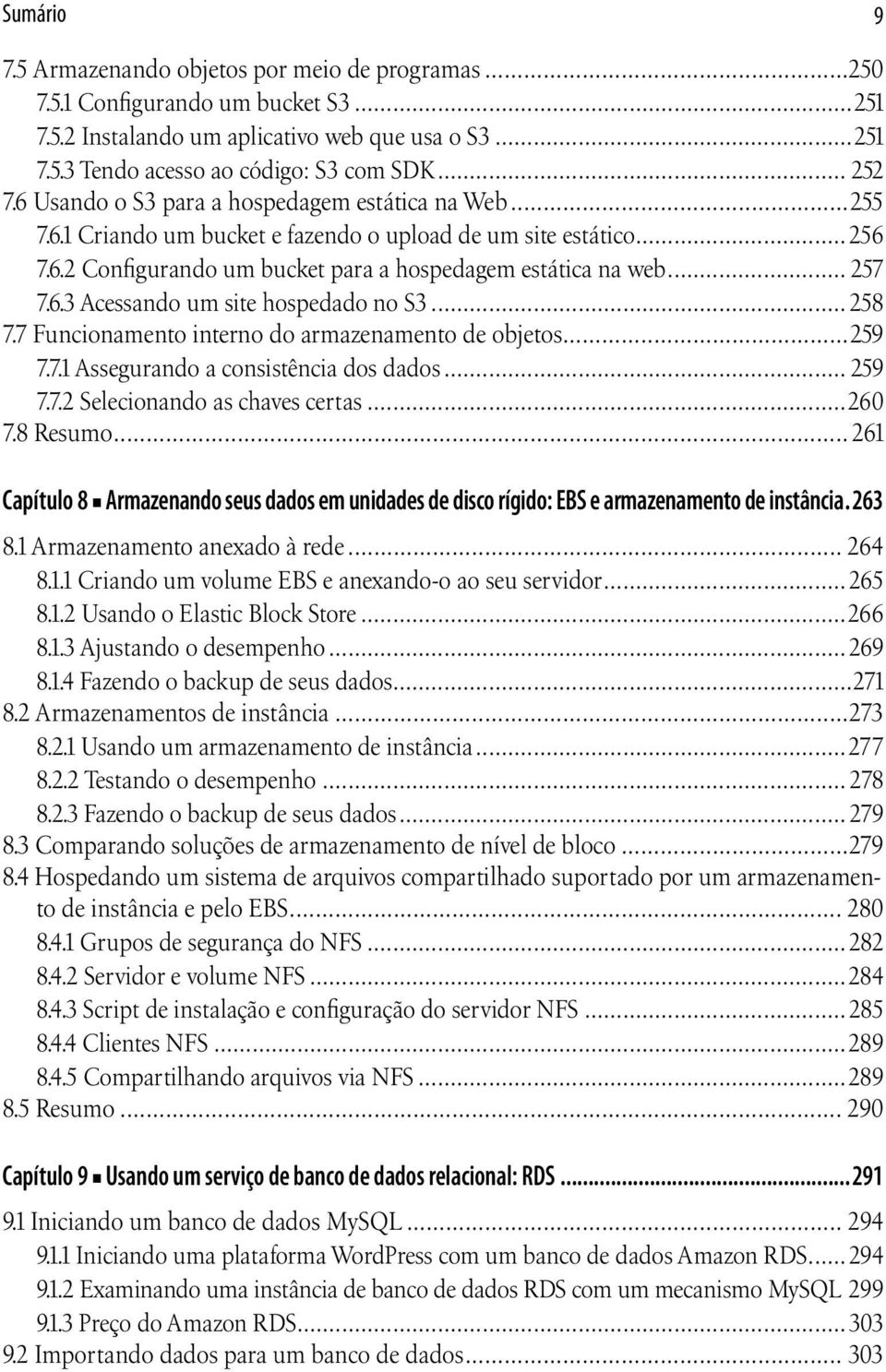 .. 257 7.6.3 Acessando um site hospedado no S3... 258 7.7 Funcionamento interno do armazenamento de objetos...259 7.7.1 Assegurando a consistência dos dados... 259 7.7.2 Selecionando as chaves certas.