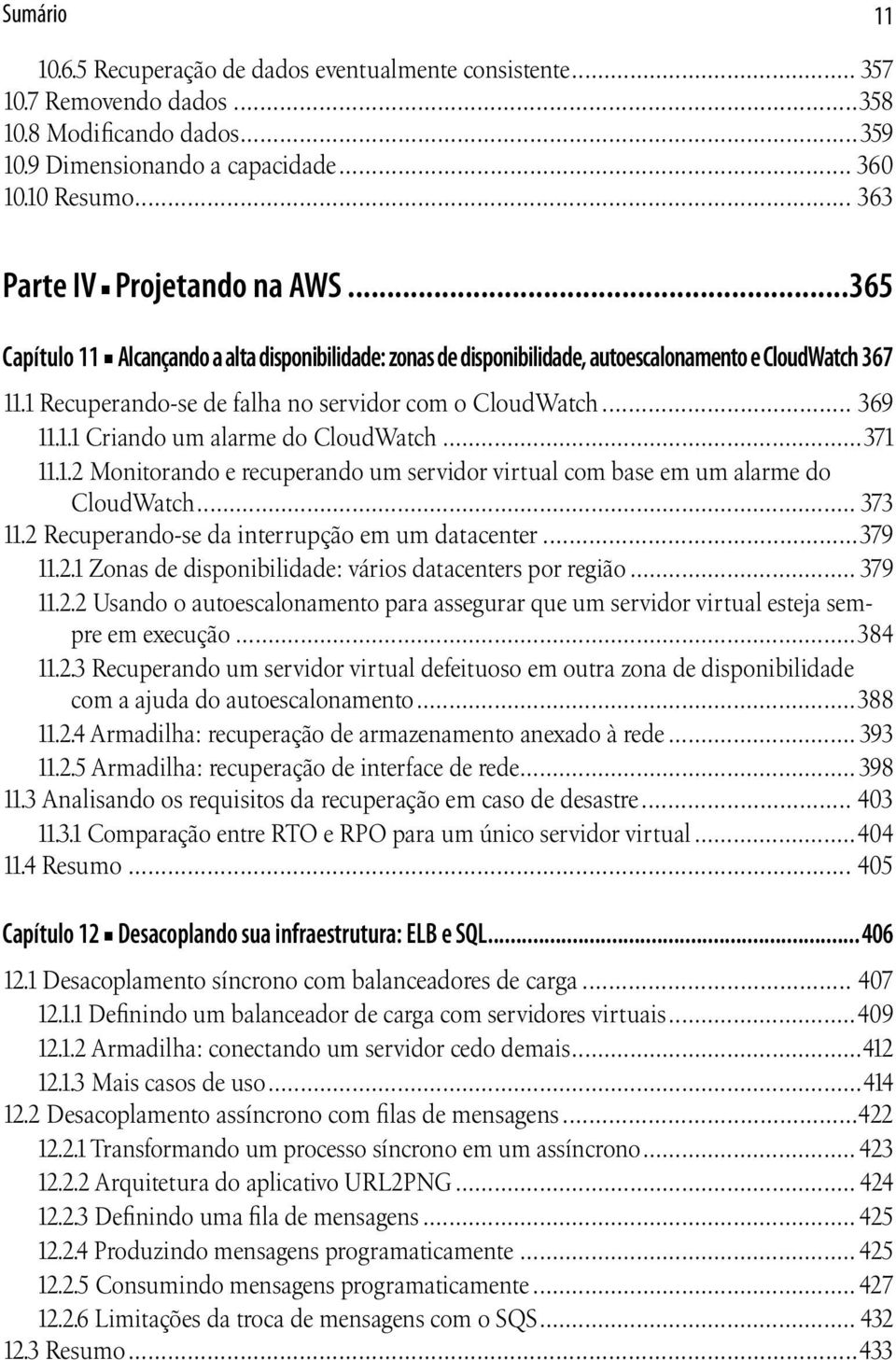 1 Recuperando-se de falha no servidor com o CloudWatch... 369 11.1.1 Criando um alarme do CloudWatch...371 11.1.2 Monitorando e recuperando um servidor virtual com base em um alarme do CloudWatch.