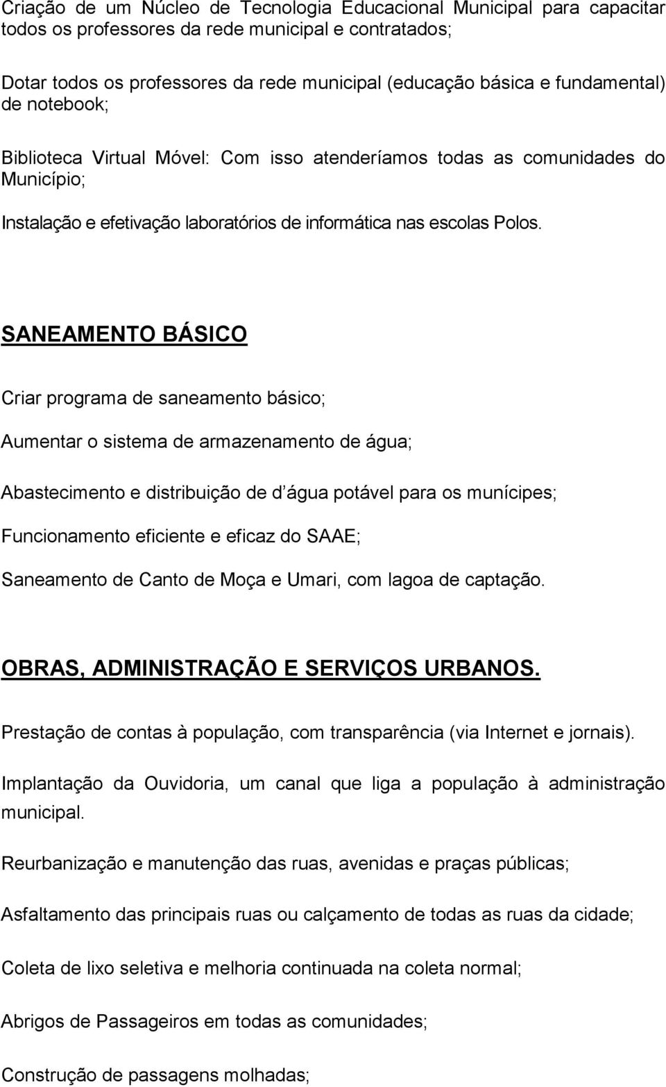 SANEAMENTO BÁSICO Criar programa de saneamento básico; Aumentar o sistema de armazenamento de água; Abastecimento e distribuição de d água potável para os munícipes; Funcionamento eficiente e eficaz