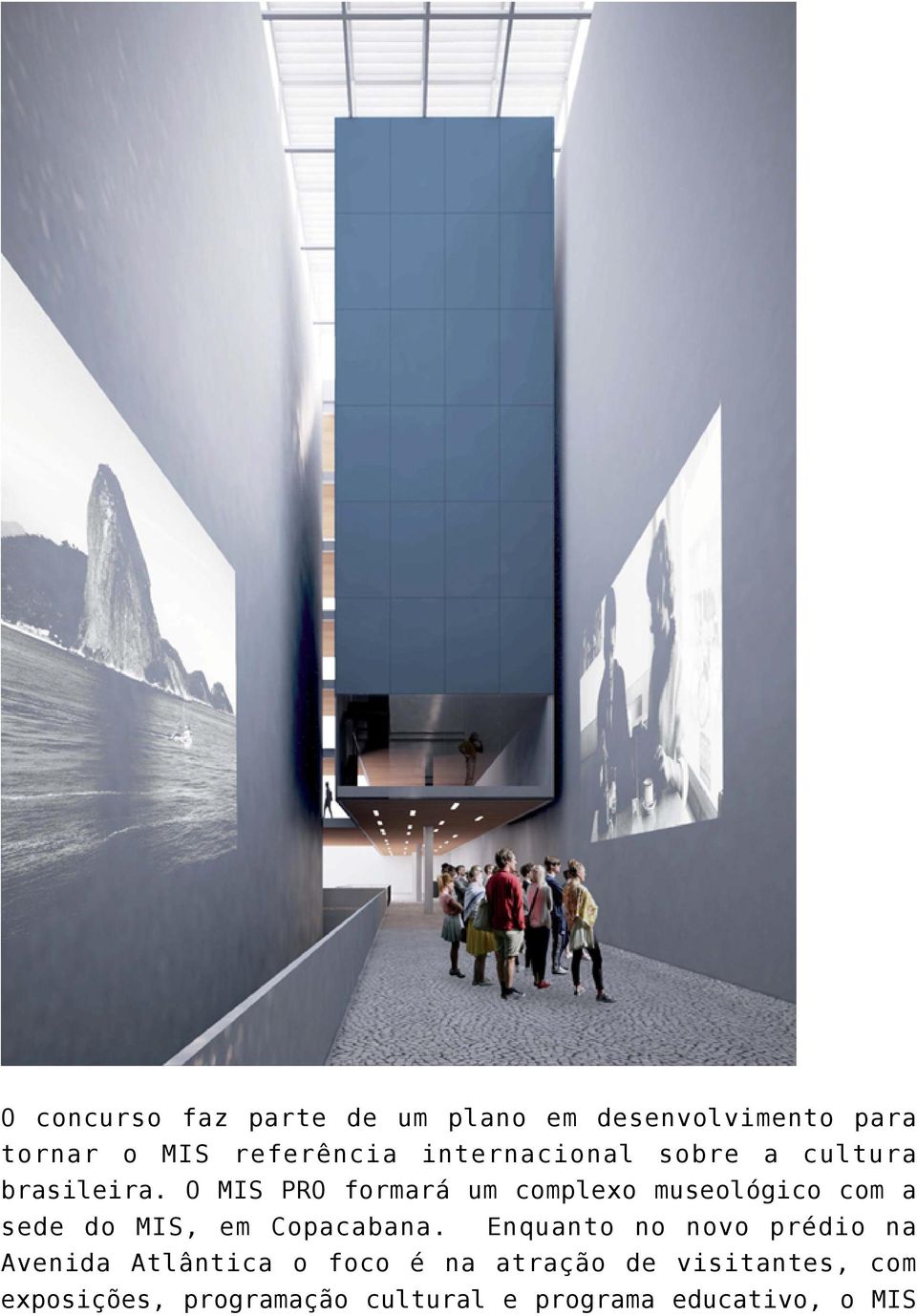 O MIS PRO formará um complexo museológico com a sede do MIS, em Copacabana.