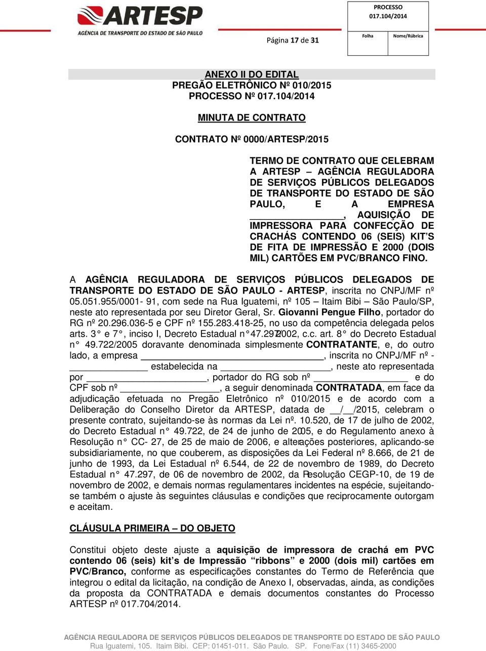 PVC/BRANCO FINO. A AGÊNCIA REGULADORA DE SERVIÇOS PÚBLICOS DELEGADOS DE TRANSPORTE DO ESTADO DE SÃO PAULO - ARTESP, inscrita no CNPJ/MF nº 05.051.
