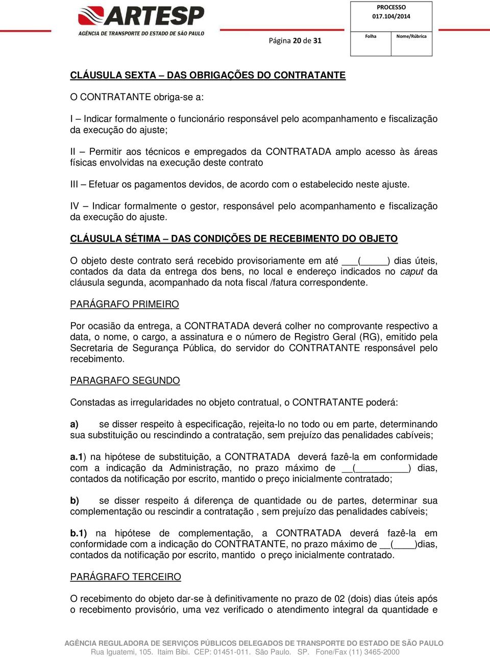 IV Indicar formalmente o gestor, responsável pelo acompanhamento e fiscalização da execução do ajuste.