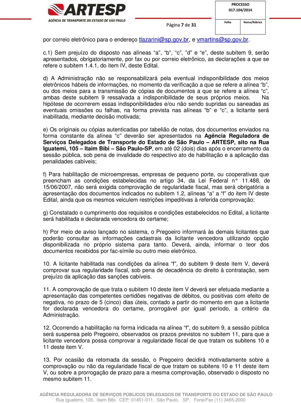 1) Sem prejuízo do disposto nas alíneas a, b, c, d e e, deste subitem 9, serão apresentados, obrigatoriamente, por fax ou por correio eletrônico, as declarações a que se refere o subitem 1.4.