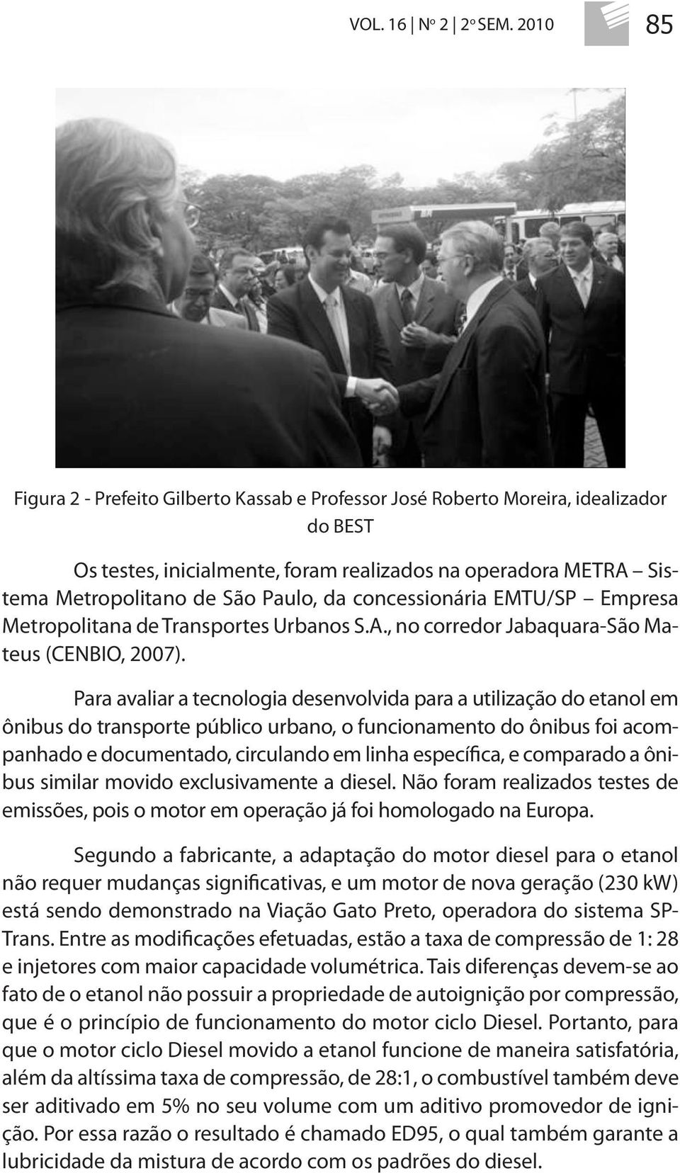 concessionária EMTU/SP Empresa Metropolitana de Transportes Urbanos S.A., no corredor Jabaquara-São Mateus (CENBIO, 2007).