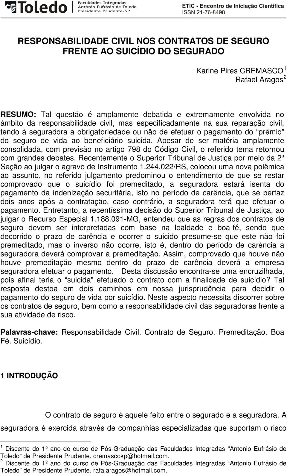 Apesar de ser matéria amplamente consolidada, com previsão no artigo 798 do Código Civil, o referido tema retornou com grandes debates.