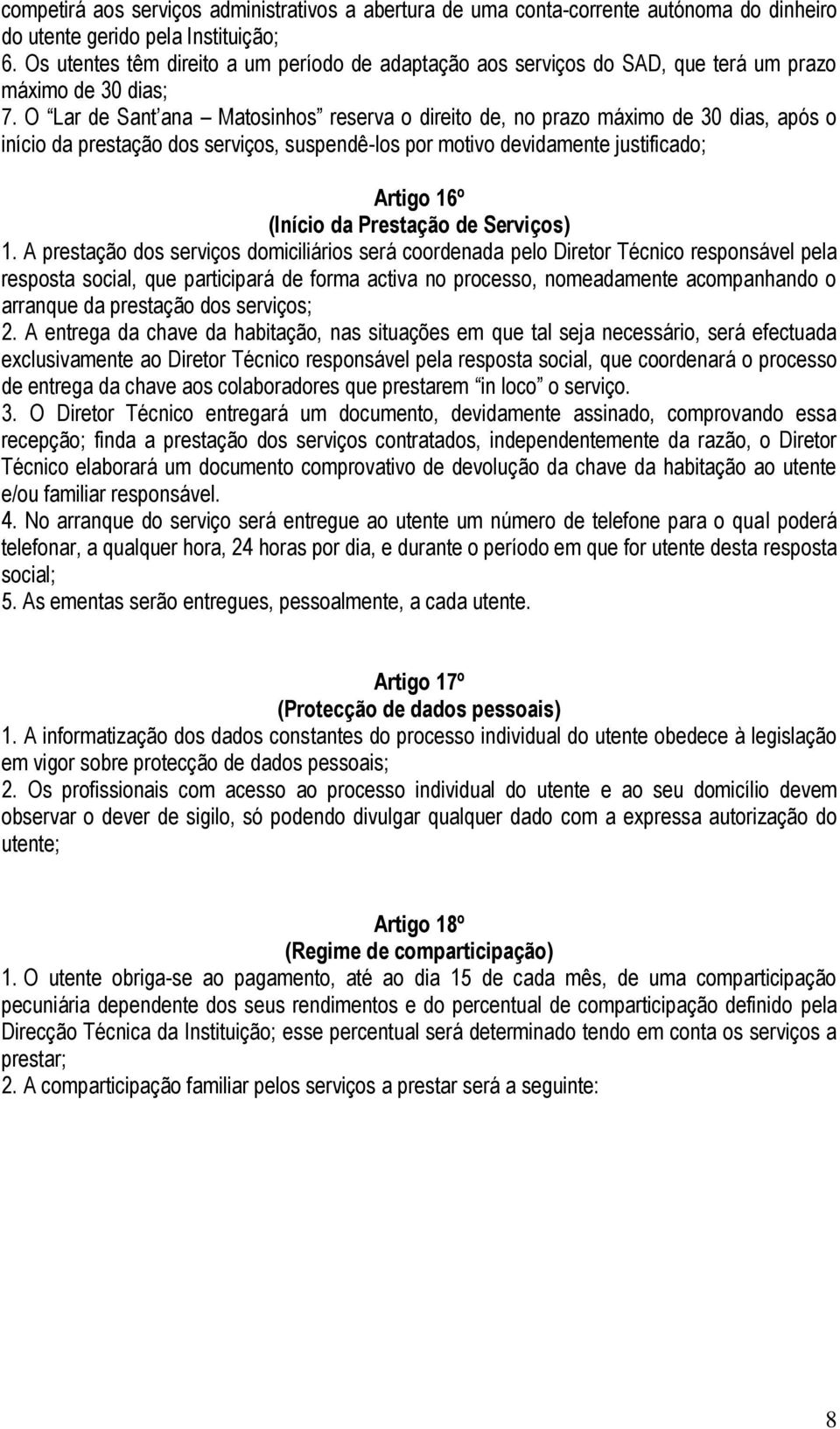 O Lar de Sant ana Matosinhos reserva o direito de, no prazo máximo de 30 dias, após o início da prestação dos serviços, suspendê-los por motivo devidamente justificado; Artigo 16º (Início da