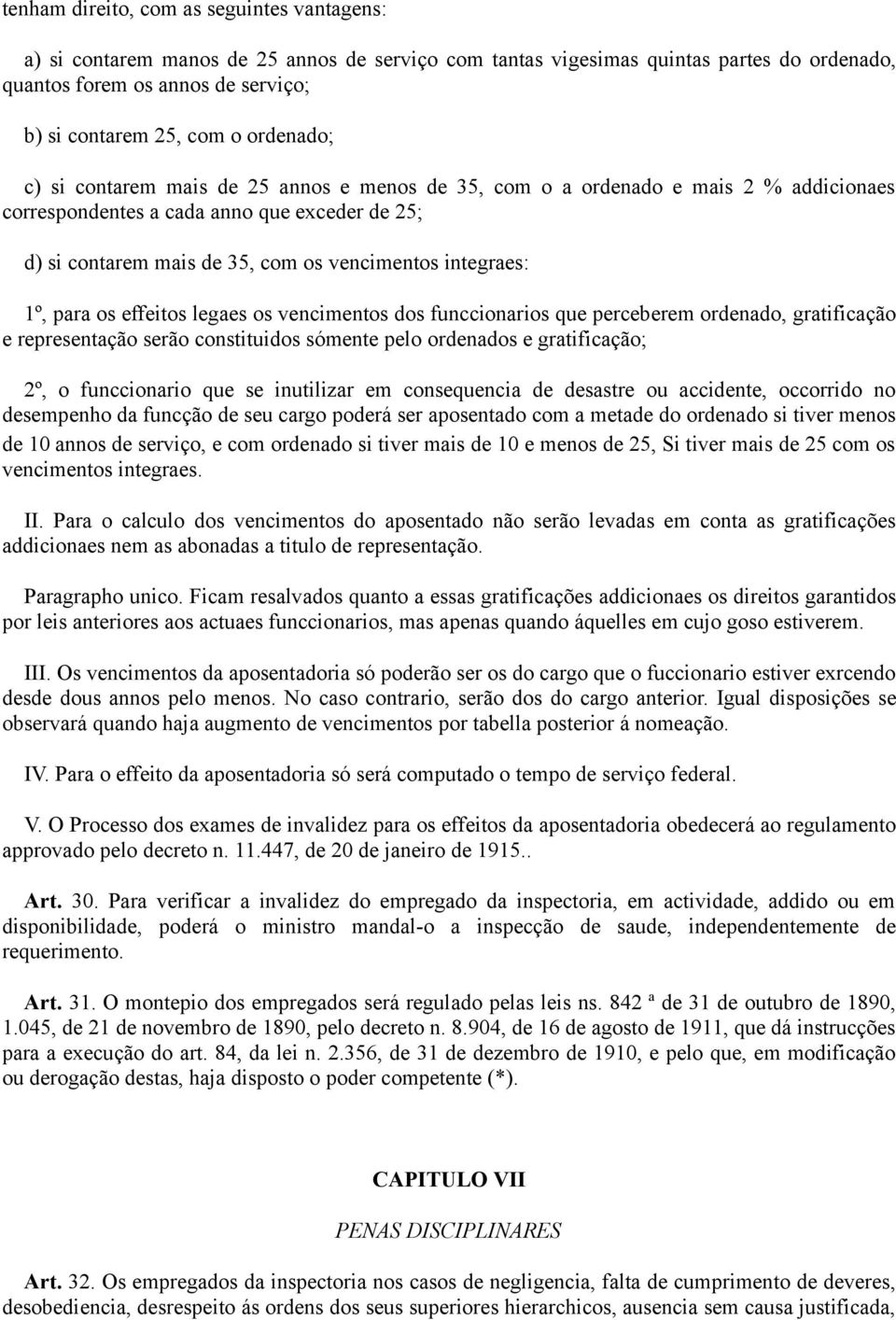 integraes: 1º, para os effeitos legaes os vencimentos dos funccionarios que perceberem ordenado, gratificação e representação serão constituidos sómente pelo ordenados e gratificação; 2º, o