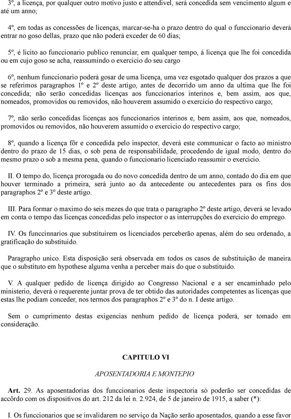 se acha, reassumindo o exercicio do seu cargo 6º, nenhum funccionario poderá gosar de uma licença, uma vez esgotado qualquer dos prazos a que se referimos paragraphos 1º e 2º deste artigo, antes de