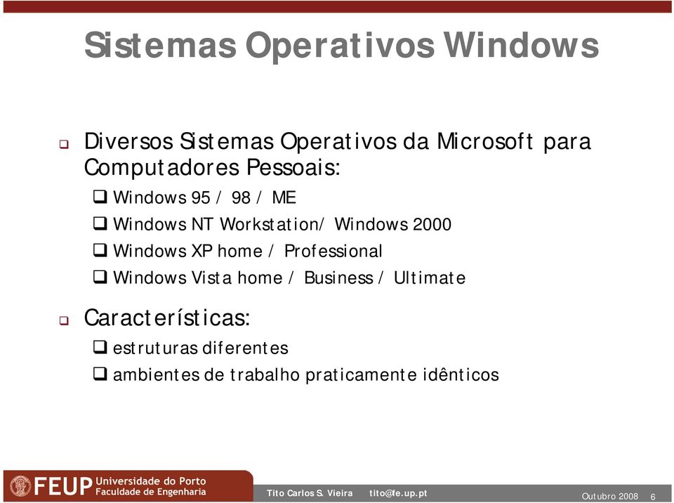 2000 Windows XP home / Professional Windows Vista home / Business / Ultimate