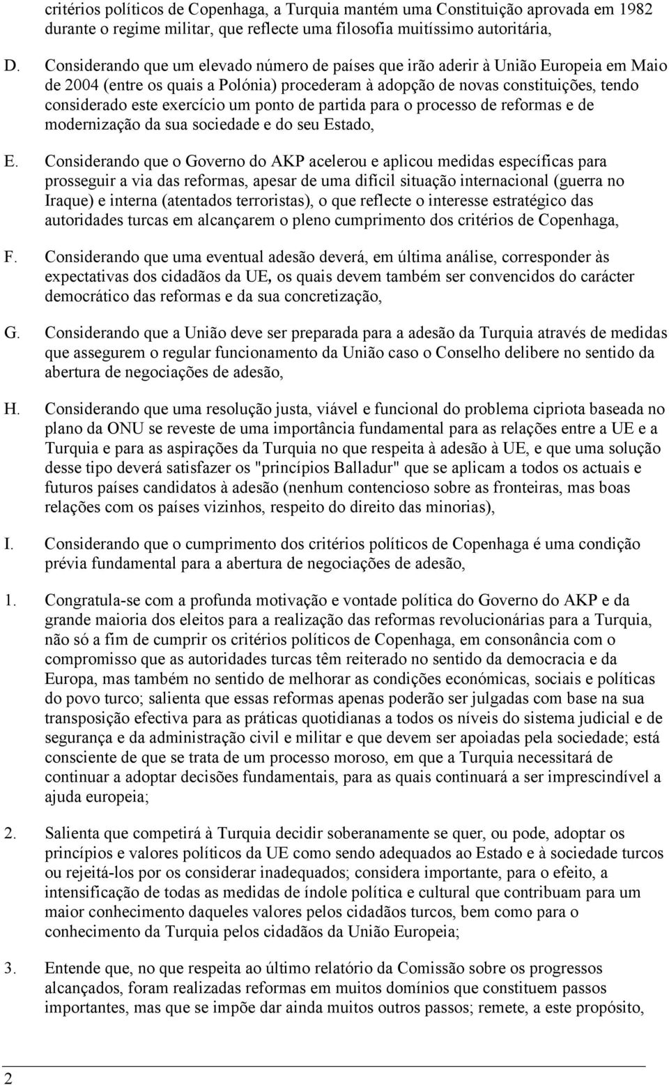 um ponto de partida para o processo de reformas e de modernização da sua sociedade e do seu Estado, E.