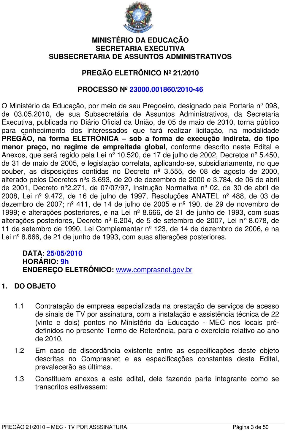 2010, de sua Subsecretária de Assuntos Administrativos, da Secretaria Executiva, publicada no Diário Oficial da União, de 05 de maio de 2010, torna público para conhecimento dos interessados que fará