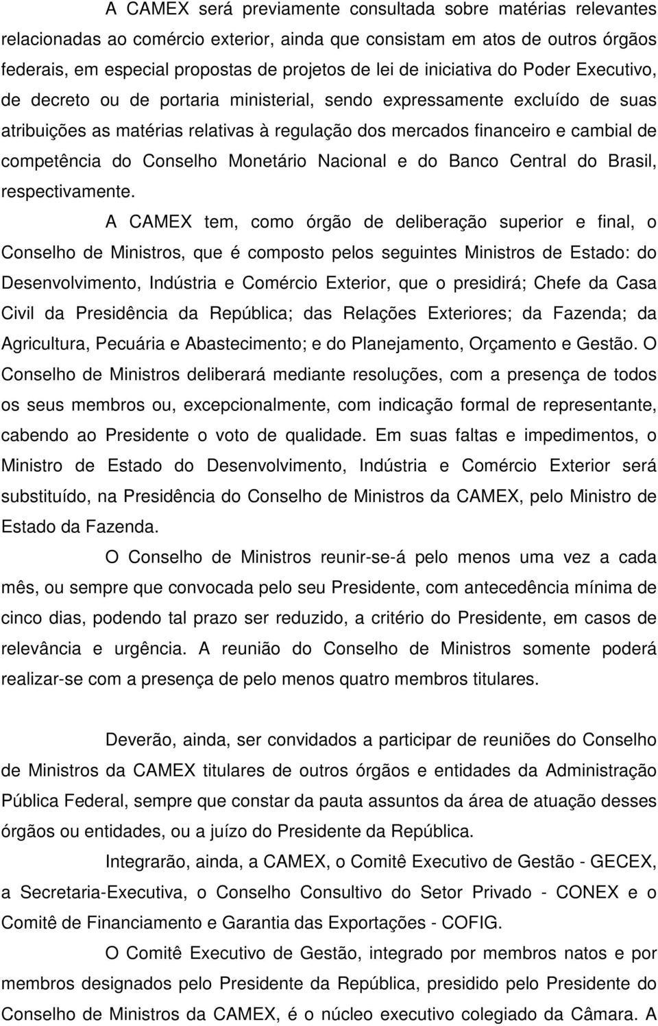 competência do Conselho Monetário Nacional e do Banco Central do Brasil, respectivamente.