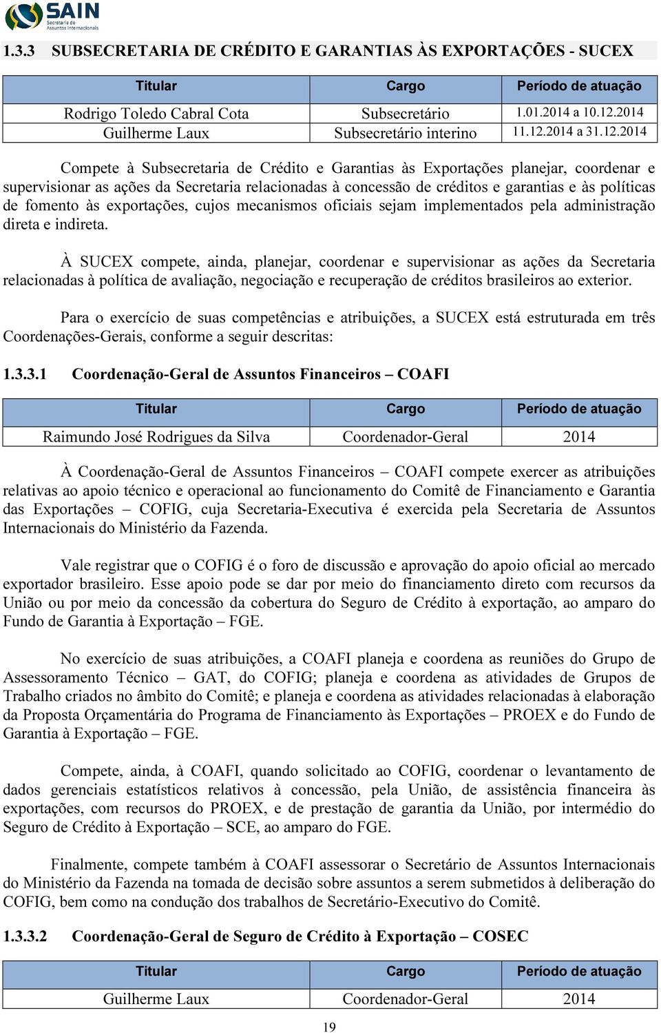 fomento às exportações, cujos mecanismos oficiais sejam implementados pela administração direta e indireta.