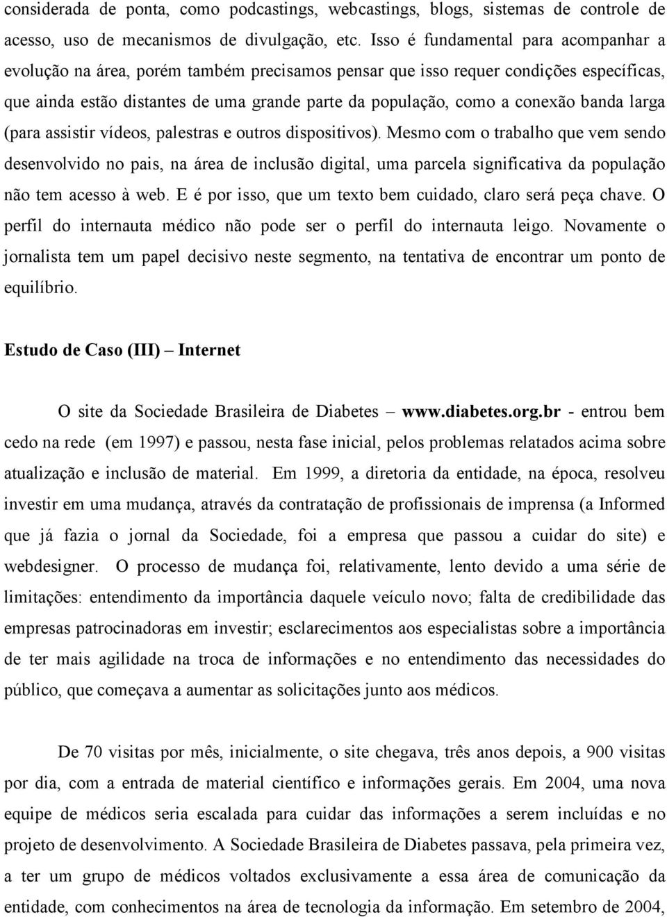 banda larga (para assistir vídeos, palestras e outros dispositivos).