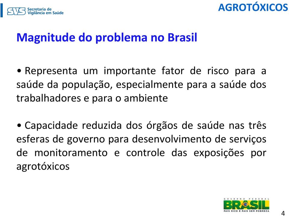 ambiente Capacidade reduzida dos órgãos de saúde nas três esferas de governo