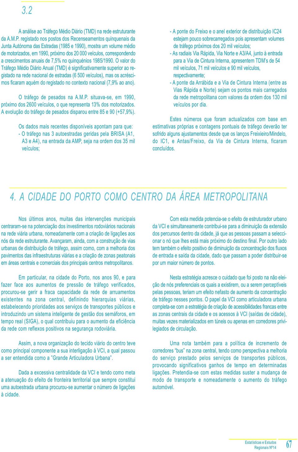 crescimentos anuais de 7,5% no quinquénios 1985/1990.