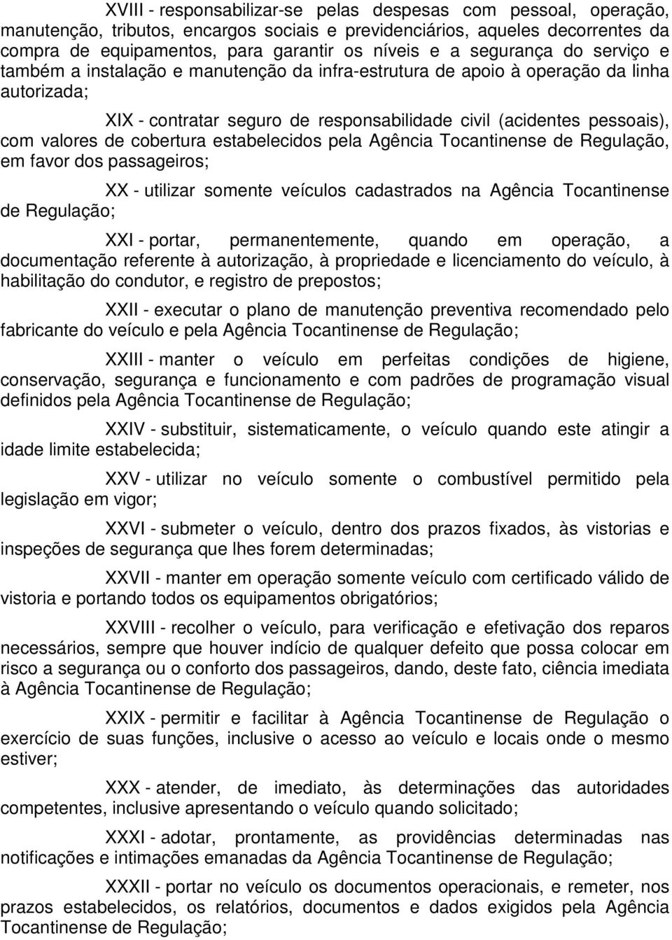 de cobertura estabelecidos pela Agência Tocantinense de Regulação, em favor dos passageiros; XX - utilizar somente veículos cadastrados na Agência Tocantinense de Regulação; XXI - portar,