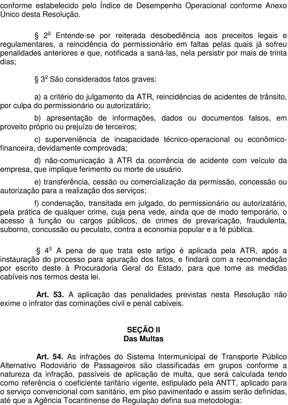 nela persistir por mais de trinta dias; 3 o São considerados fatos graves: a) a critério do julgamento da ATR, reincidências de acidentes de trânsito, por culpa do permissionário ou autorizatário; b)