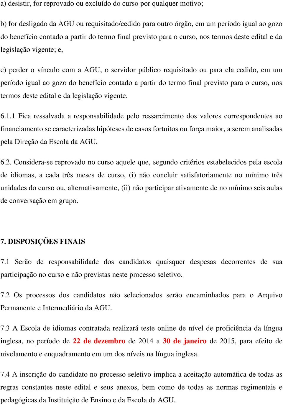 benefício contado a partir do termo final previsto para o curso, nos termos deste edital e da legislação vigente. 6.1.