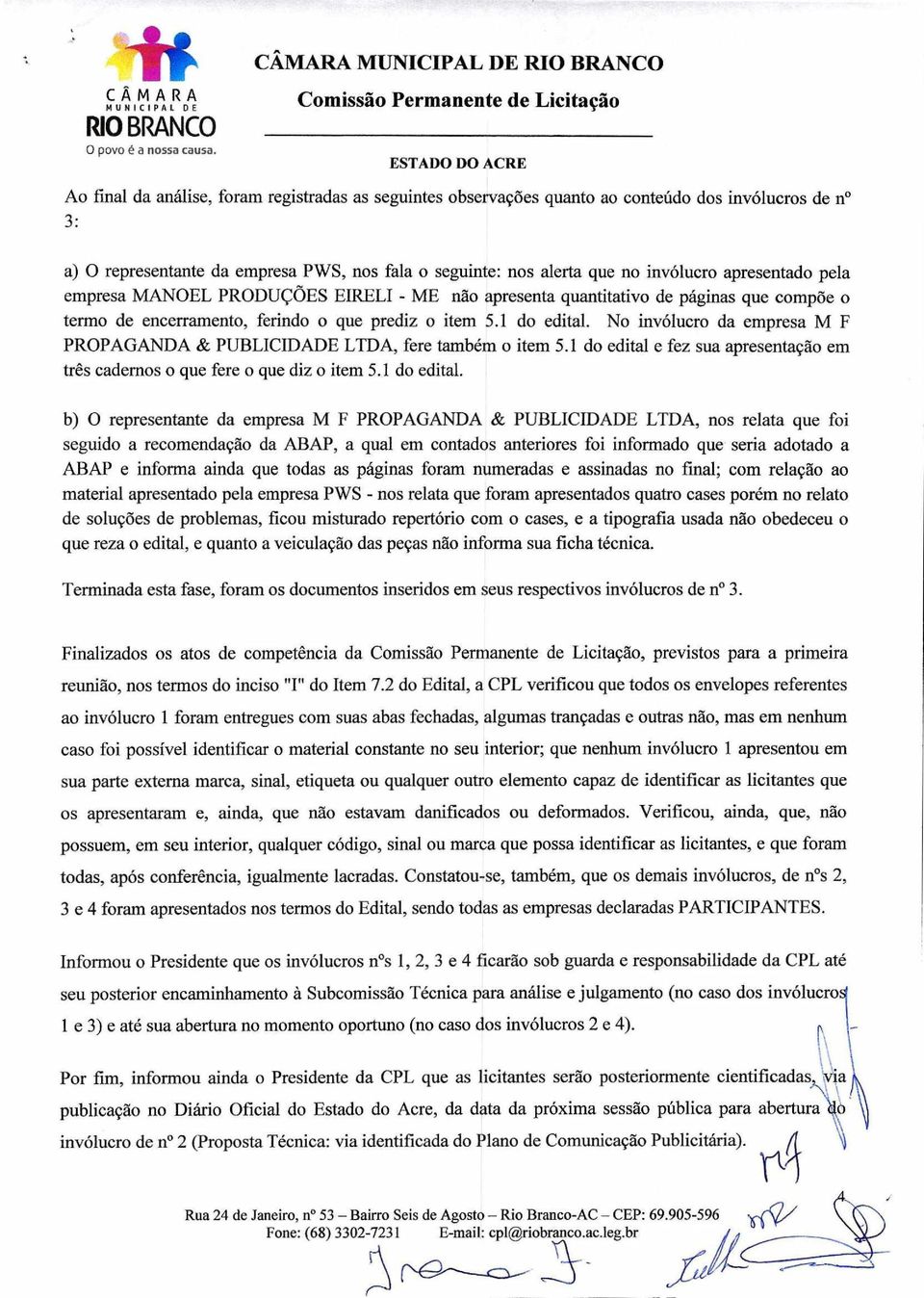 No invólucro da empresa M F PROPAGANDA & PUBLICIDADE LTDA, fere também o item 5.1 do edital 