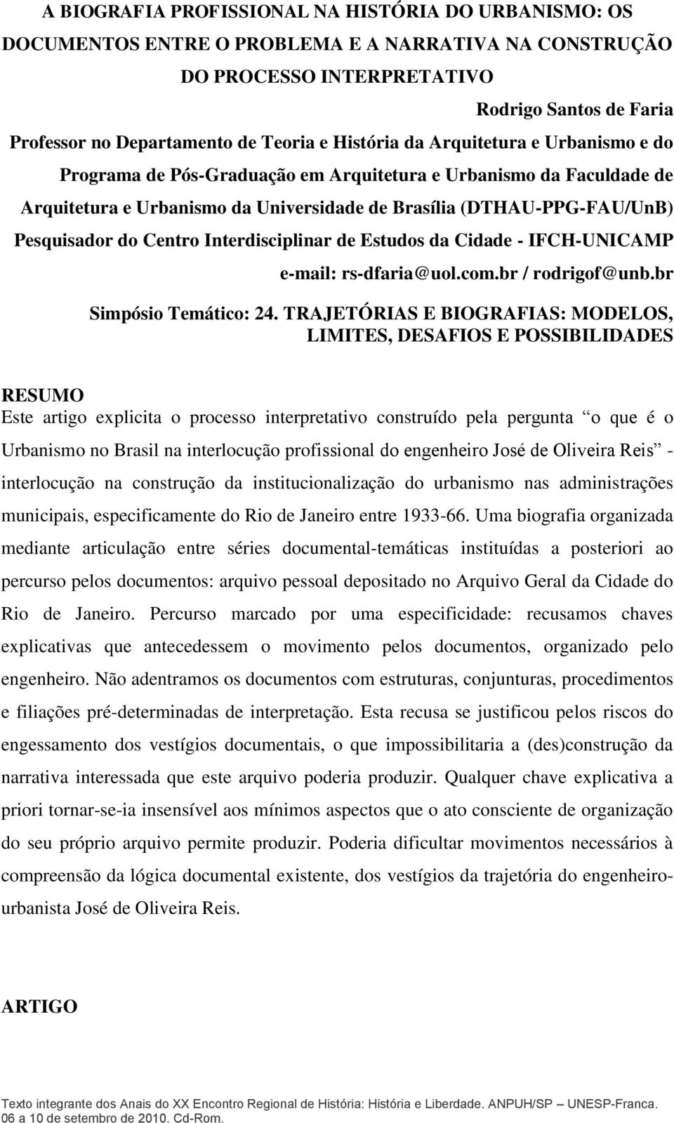 Centro Interdisciplinar de Estudos da Cidade - IFCH-UNICAMP e-mail: rs-dfaria@uol.com.br / rodrigof@unb.br Simpósio Temático: 24.