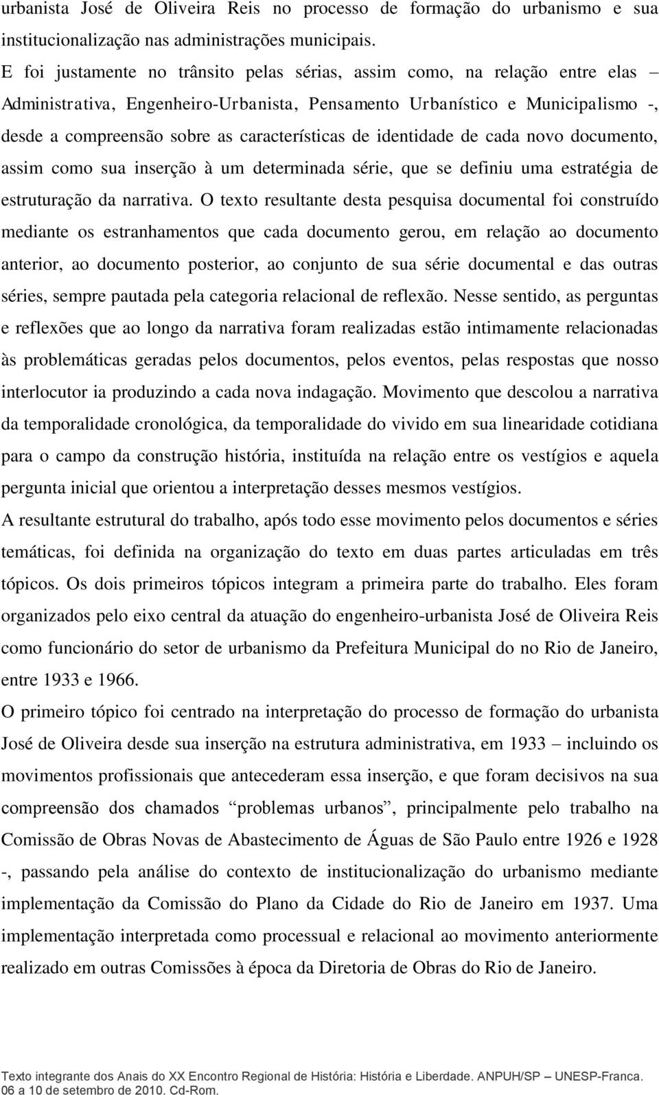 características de identidade de cada novo documento, assim como sua inserção à um determinada série, que se definiu uma estratégia de estruturação da narrativa.