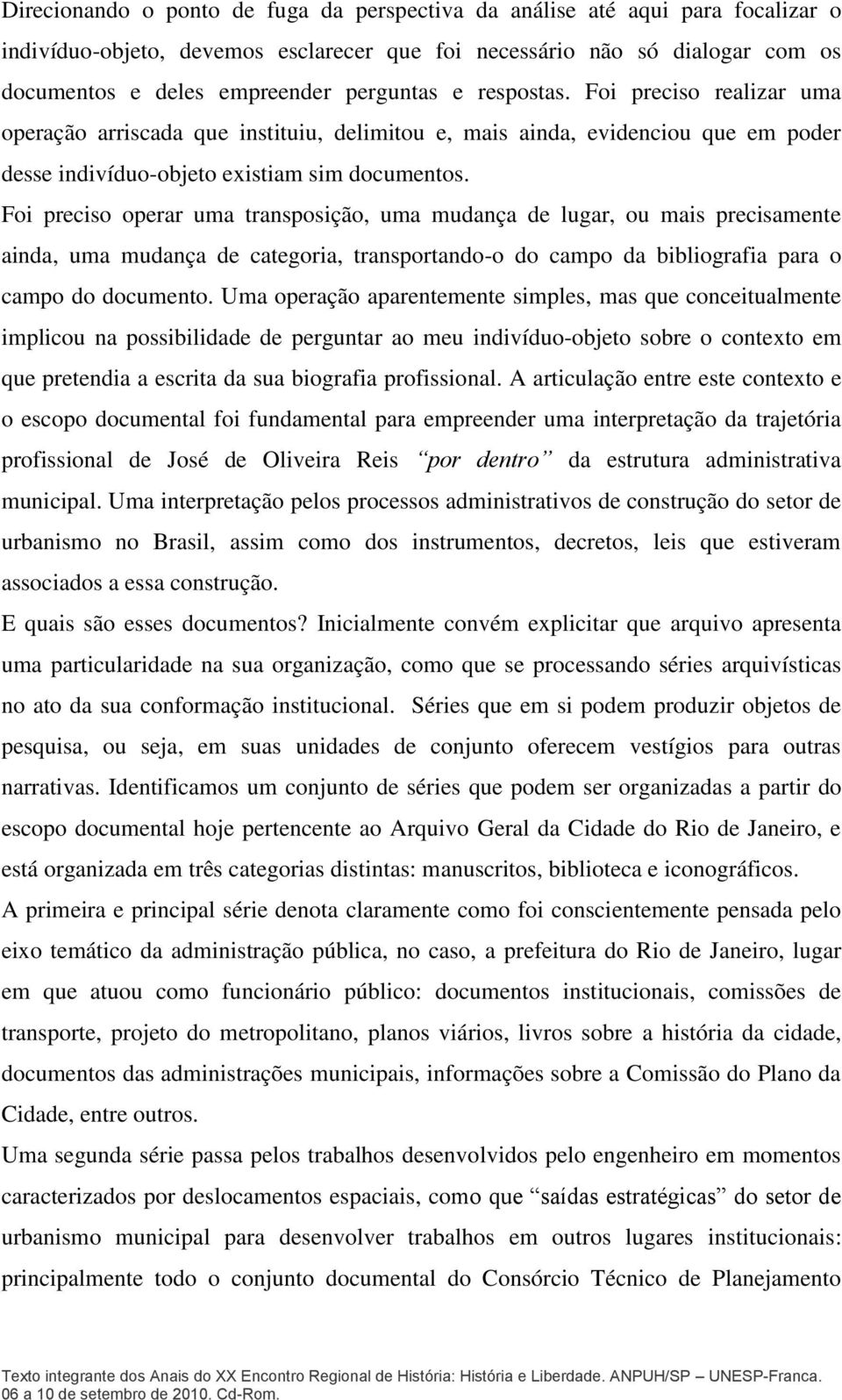 Foi preciso operar uma transposição, uma mudança de lugar, ou mais precisamente ainda, uma mudança de categoria, transportando-o do campo da bibliografia para o campo do documento.